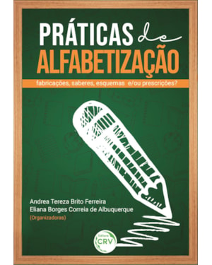 PRÁTICAS DE ALFABETIZAÇÃO: FABRICAÇÕES, SABERES, ESQUEMAS E/OU PRESCRIÇÕES?