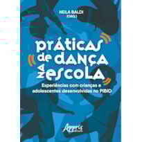 PRÁTICAS DE DANÇA NA ESCOLA: EXPERIÊNCIAS COM CRIANÇAS E ADOLESCENTES DESENVOLVIDAS NO PIBID