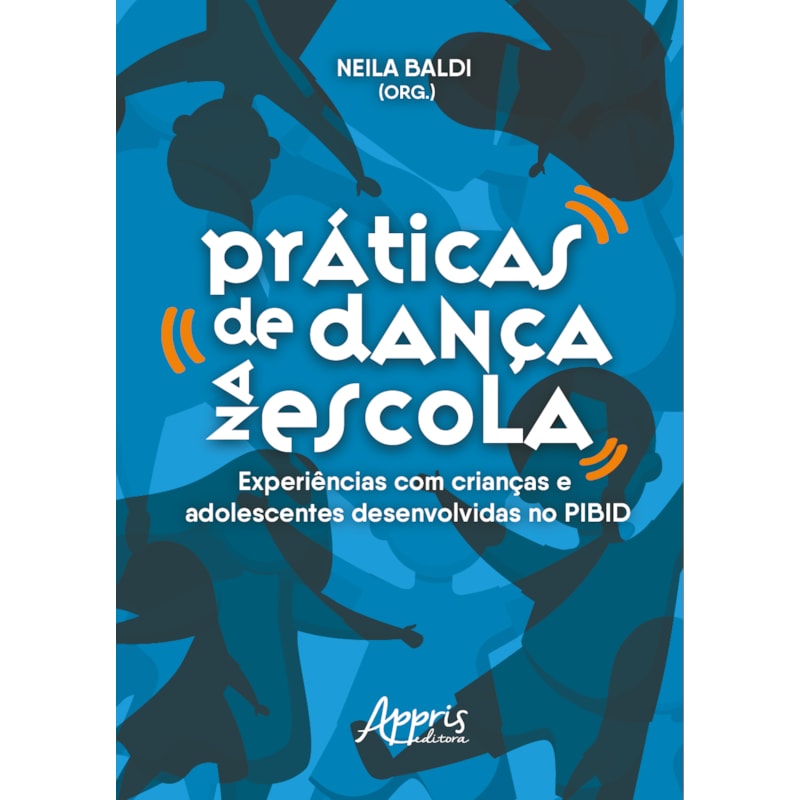 PRÁTICAS DE DANÇA NA ESCOLA: EXPERIÊNCIAS COM CRIANÇAS E ADOLESCENTES DESENVOLVIDAS NO PIBID