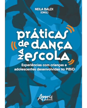 PRÁTICAS DE DANÇA NA ESCOLA: EXPERIÊNCIAS COM CRIANÇAS E ADOLESCENTES DESENVOLVIDAS NO PIBID