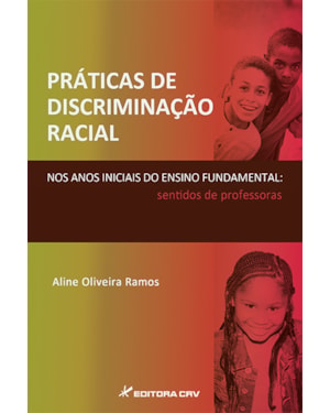 PRÁTICAS DE DISCRIMINAÇÃO RACIAL NOS ANOS INICIAIS DO ENSINO FUNDAMENTAL: SENTIDOS DE PROFESSORAS