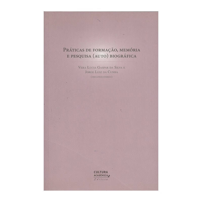 PRÁTICAS DE FORMAÇÃO, MEMÓRIA E PESQUISA (AUTO) BIOGRÁFICA