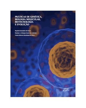 PRÁTICAS DE GENÉTICA, BIOLOGIA MOLECULAR, BIOTECNOLOGIA E EVOLUÇÃO