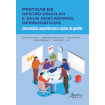 PRÁTICAS DE GESTÃO ESCOLAR E SEUS INDICADORES DEMOCRÁTICOS: DISCUSSÕES, EXPERIÊNCIAS E AÇÕES DA GESTÃO