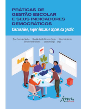 PRÁTICAS DE GESTÃO ESCOLAR E SEUS INDICADORES DEMOCRÁTICOS: DISCUSSÕES, EXPERIÊNCIAS E AÇÕES DA GESTÃO