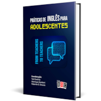 Práticas de Inglês para Adolescentes: from teachers to teachers