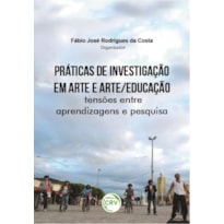 PRÁTICAS DE INVESTIGAÇÃO EM ARTE E ARTE/EDUCAÇÃO: TENSÕES ENTRE APRENDIZAGENS E PESQUISA