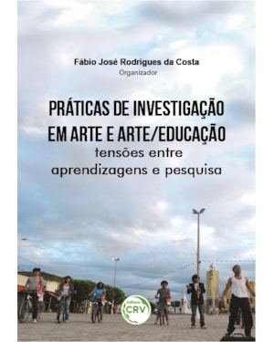 PRÁTICAS DE INVESTIGAÇÃO EM ARTE E ARTE/EDUCAÇÃO: TENSÕES ENTRE APRENDIZAGENS E PESQUISA