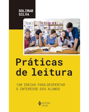 PRÁTICAS DE LEITURA: 150 IDEIAS PARA DESPERTAR O INTERESSE DOS ALUNOS