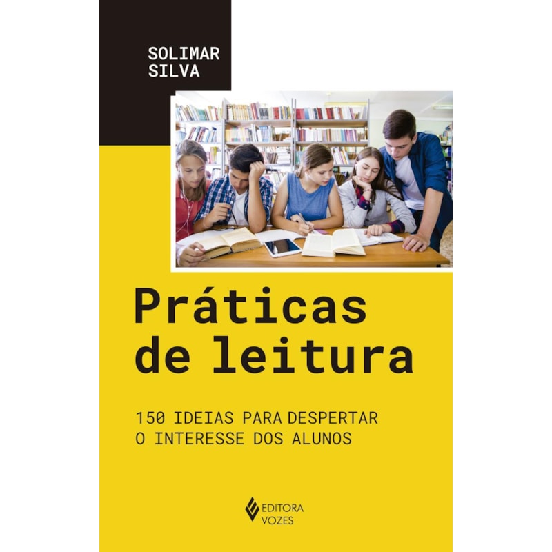 PRÁTICAS DE LEITURA: 150 IDEIAS PARA DESPERTAR O INTERESSE DOS ALUNOS