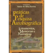 PRÁTICAS DE PESQUISA AUTOBIOGRÁFICA: LETRAMENTOS, MEMÓRIAS E NARRATIVAS