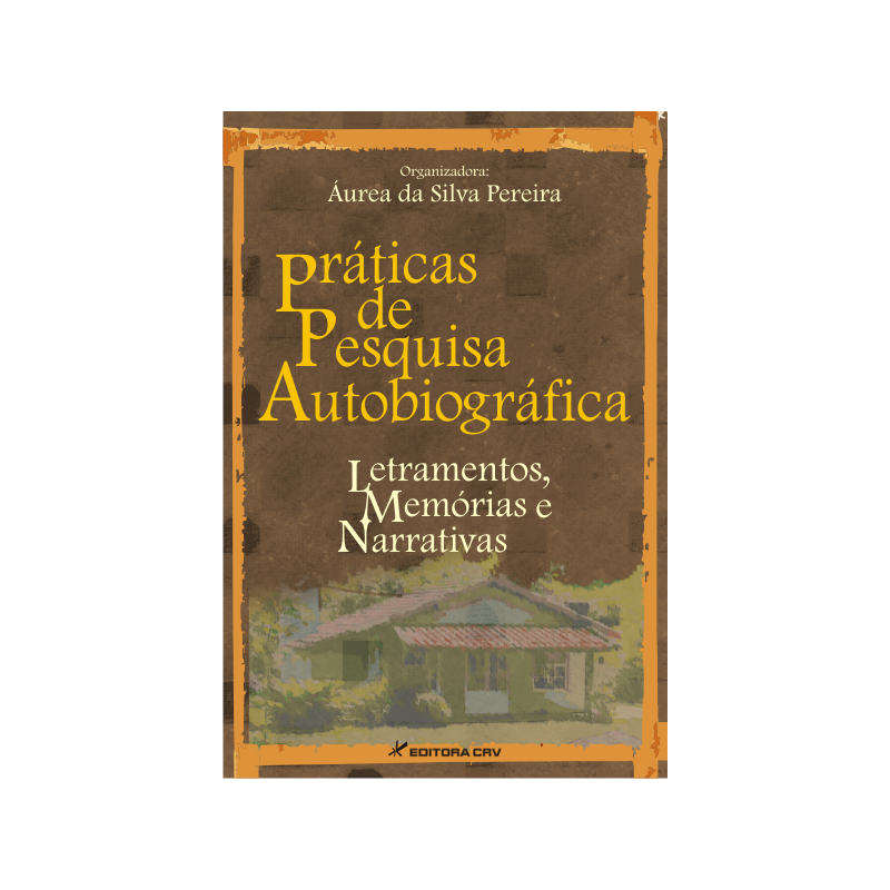 PRÁTICAS DE PESQUISA AUTOBIOGRÁFICA: LETRAMENTOS, MEMÓRIAS E NARRATIVAS
