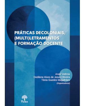 PRÁTICAS DECOLONIAIS, (MULTI)LETRAMENTOS E FORMAÇÃO DOCENTE