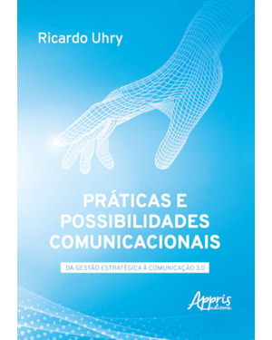 PRÁTICAS E POSSIBILIDADES COMUNICACIONAIS: DA GESTÃO ESTRATÉGICA À COMUNICAÇÃO 3.0