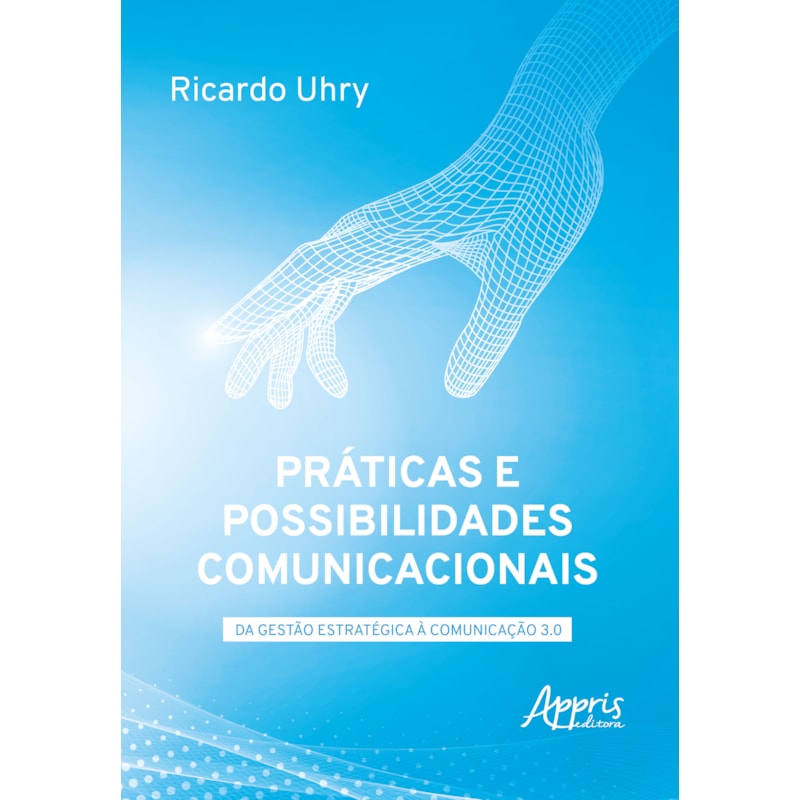 PRÁTICAS E POSSIBILIDADES COMUNICACIONAIS: DA GESTÃO ESTRATÉGICA À COMUNICAÇÃO 3.0