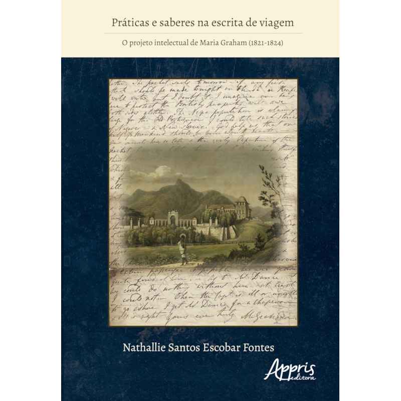 PRÁTICAS E SABERES NA ESCRITA DE VIAGEM: O PROJETO INTELECTUAL DE MARIA GRAHAM (1821-1824)