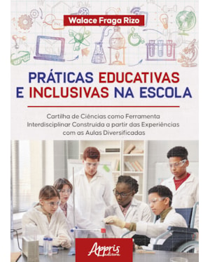 PRÁTICAS EDUCATIVAS E INCLUSIVAS NA ESCOLA: CARTILHA DE CIÊNCIAS COMO FERRAMENTA INTERDISCIPLINAR CONSTRUÍDA A PARTIR DAS EXPERIÊNCIAS COM AS AULAS DIVERSIFICADAS