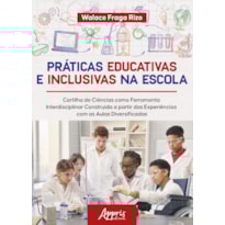 PRÁTICAS EDUCATIVAS E INCLUSIVAS NA ESCOLA: CARTILHA DE CIÊNCIAS COMO FERRAMENTA INTERDISCIPLINAR CONSTRUÍDA A PARTIR DAS EXPERIÊNCIAS COM AS AULAS DIVERSIFICADAS