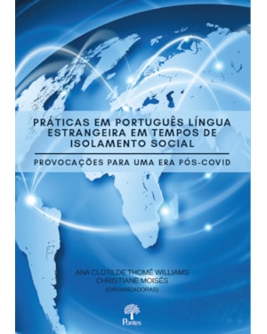 PRÁTICAS EM PORTUGUÊS LÍNGUA ESTRANGEIRA EM TEMPOS DE ISOLAMENTO SOCIAL - PROVOCAÇÕES PARA UMA ERA PÓS-COVID