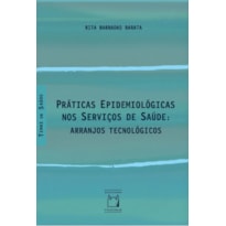 PRÁTICAS EPIDEMIOLÓGICAS NOS SERVIÇOS DE SAÚDE: ARRANJOS TECNOLÓGICOS