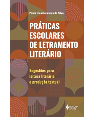 PRÁTICAS ESCOLARES DE LETRAMENTO LITERÁRIO: SUGESTÕES PARA LEITURA LITERÁRIA E PRODUÇÃO TEXTUAL