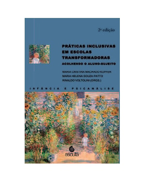 Práticas inclusivas em escolas transformadoras - Acolhendo o aluno-sujeito - 2ª Edição