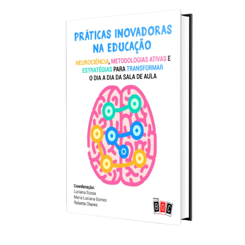 Práticas Inovadoras na Educação: neurociência, metodologias ativas e estratégias para transformar o dia a dia da sala de aula.