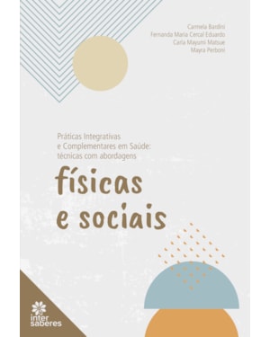 PRÁTICAS INTEGRATIVAS E COMPLEMENTARES EM SAÚDE:: TÉCNICAS COM ABORDAGENS FÍSICAS E SOCIAIS