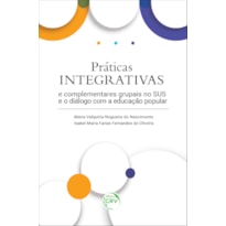 PRÁTICAS INTEGRATIVAS E COMPLEMENTARES GRUPAIS NO SUS E O DIÁLOGO COM A EDUCAÇÃO POPULAR