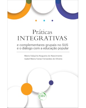 PRÁTICAS INTEGRATIVAS E COMPLEMENTARES GRUPAIS NO SUS E O DIÁLOGO COM A EDUCAÇÃO POPULAR