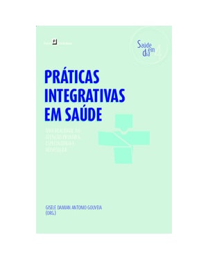 Práticas Integrativas em Saúde: Uma realidade na atenção primária, especializada e hospitalar