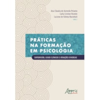 PRÁTICAS NA FORMAÇÃO EM PSICOLOGIA: SUPERVISÃO, CASOS CLÍNICOS E ATUAÇÕES DIVERSAS