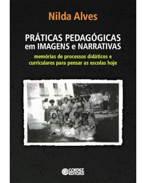 Práticas pedagógicas em imagens e narrativas: memórias de processos didáticos e curriculares para pensar as escolas de hoje