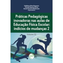 PRÁTICAS PEDAGÓGICAS INOVADORAS NAS AULAS DE EDUCAÇÃO FÍSICA ESCOLAR: INDÍCIOS DE MUDANÇAS 2 VOLUME 32