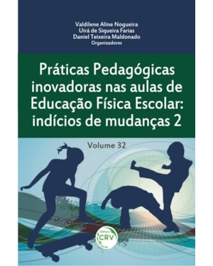 PRÁTICAS PEDAGÓGICAS INOVADORAS NAS AULAS DE EDUCAÇÃO FÍSICA ESCOLAR: INDÍCIOS DE MUDANÇAS 2 VOLUME 32