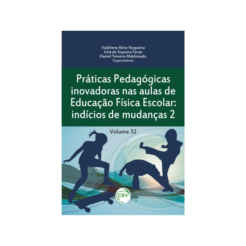 PRÁTICAS PEDAGÓGICAS INOVADORAS NAS AULAS DE EDUCAÇÃO FÍSICA ESCOLAR: INDÍCIOS DE MUDANÇAS 2 VOLUME 32