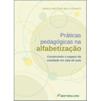 PRÁTICAS PEDAGÓGICAS NA ALFABETIZAÇÃO: CONSTRUINDO O ESPAÇO DA ORALIDADE EM SALA DE AULA