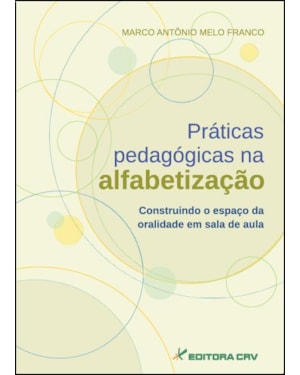 PRÁTICAS PEDAGÓGICAS NA ALFABETIZAÇÃO: CONSTRUINDO O ESPAÇO DA ORALIDADE EM SALA DE AULA