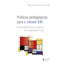PRÁTICAS PEDAGÓGICAS PARA O SÉCULO XXI: A SOCIOINTERAÇÃO DIGITAL E O HUMANISMO ÉTICO