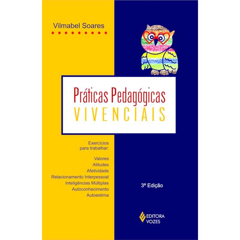 PRÁTICAS PEDAGÓGICAS VIVENCIAIS - EXERCÍCIOS PARA TRABALHAR: VALORES, ATITUDES, AFETIVIDADE, RELACIONAMENTO INTERPESSOAL, INTELIGÊNCIAS MÚLTIPLAS, AUTOCONHECIMENTO, AUTOESTIMA