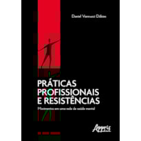 PRÁTICAS PROFISSIONAIS E RESISTÊNCIAS: MOVIMENTOS EM UMA REDE DE SAÚDE MENTAL
