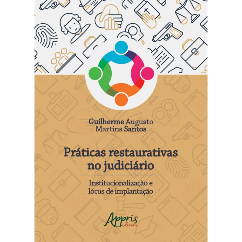 PRÁTICAS RESTAURATIVAS NO JUDICIÁRIO: INSTITUCIONALIZAÇÃO E LÓCUS DE IMPLANTAÇÃO