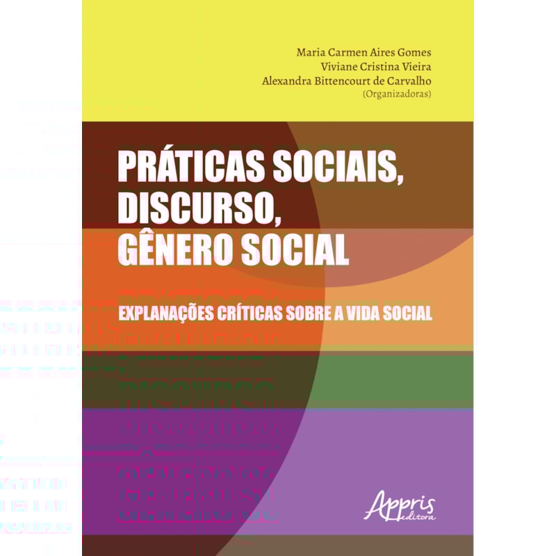 PRÁTICAS SOCIAIS, DISCURSO, GÊNERO SOCIAL: EXPLANAÇÕES CRÍTICAS SOBRE A VIDA SOCIAL