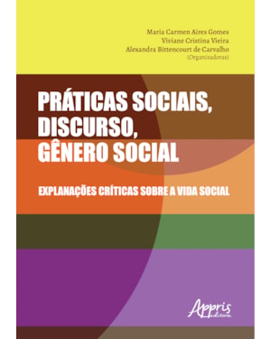 PRÁTICAS SOCIAIS, DISCURSO, GÊNERO SOCIAL: EXPLANAÇÕES CRÍTICAS SOBRE A VIDA SOCIAL