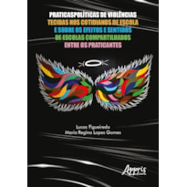 PRATICASPOLÍTICAS DE VIOLÊNCIAS TECIDAS NOS COTIDIANOS DE ESCOLA E SOBRE OS EFEITOS E SENTIDOS DE ESCOLAS COMPARTILHADOS ENTRE OS PRATICANTES