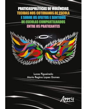 PRATICASPOLÍTICAS DE VIOLÊNCIAS TECIDAS NOS COTIDIANOS DE ESCOLA E SOBRE OS EFEITOS E SENTIDOS DE ESCOLAS COMPARTILHADOS ENTRE OS PRATICANTES