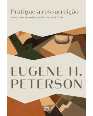 PRATIQUE A RESSURREIÇÃO: UMA CONVERSA SOBRE AMADURECER EM CRISTO