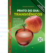 PRATO DO DIA : TRANSGÊNICOS : UMA ANÁLISE COMPARATIVA DA REGULAMENTAÇÃO DOS TRANSGÊNICOS E AGROTÓXICOS NO BRASIL E NA FRANÇA
