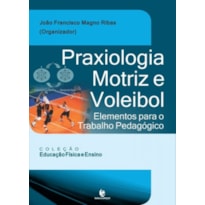 PRAXIOLOGIA MOTRIZ E VOLEIBOL - ELEMENTOS PARA O TRABALHO PEDAGOGICO