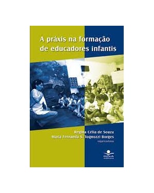 PRAXIS NA FORMACAO DE EDUCADORES INFANTIS, A